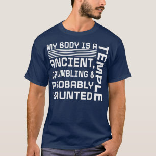My Body Is A Temple Ancient Crumbling & Probably H T-Shirt