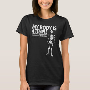 My Body Is A Temple Ancient Crumbling & Probably H T-Shirt