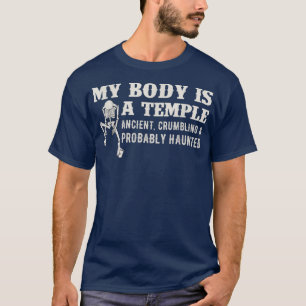 My Body Is A Temple Ancient Crumbling & Probably H T-Shirt