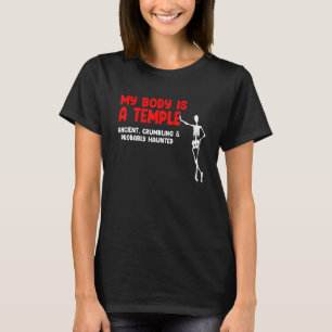My Body Is A Temple Ancient Crumbling & Probably H T-Shirt