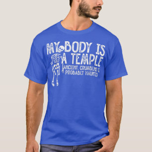 My Body Is A Temple Ancient Crumbling & Probably T-Shirt