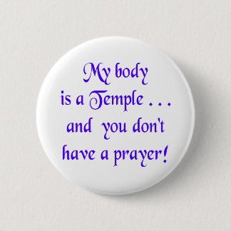 My Body is a Temple and You Don't Have a Prayer 6 Cm Round Badge