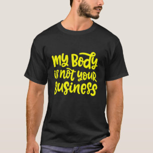 My Body Is Not Your Business New T-Shirt