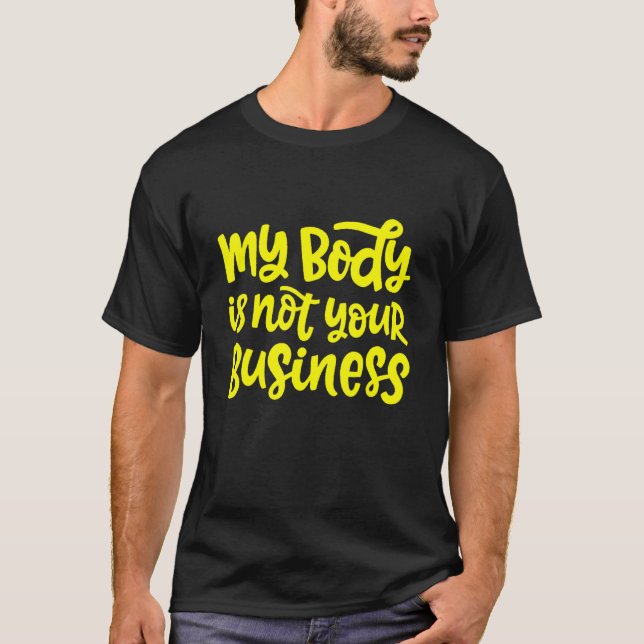 My Body Is Not Your Business New T-Shirt (Front)