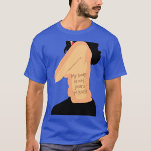 My body is not yours to judge T-Shirt