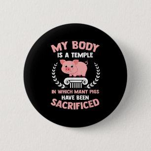 My Body Is Temple Many Pigs Sacrificed Funny Bbq P 6 Cm Round Badge