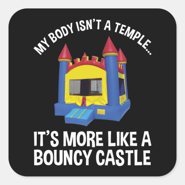 My Body Isn't A Temple It's A Bouncy Castle Square Sticker (Front)