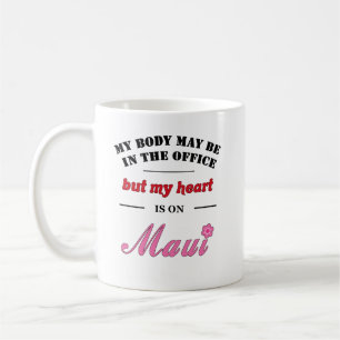 My Body May Be in the Office...Maui Coffee Mug