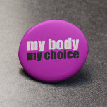 My Body My Choice 6 Cm Round Badge<br><div class="desc">A great hot pink pro choice quote for those fighting for women's right to choose. Keep abortion legal and safe for every woman. A strong feminist prochoice gift.</div>