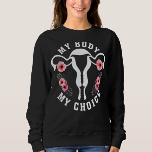 My Body My Choice Feminist Abortion Rights Pro Cho Sweatshirt