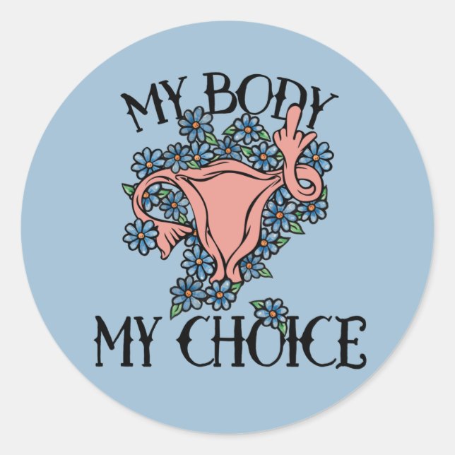 My Body My Choice Feminist Pro-choice              Classic Round Sticker (Front)