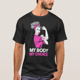 My Body My Choice  Feminist Pro Choice Women's Rig T-Shirt