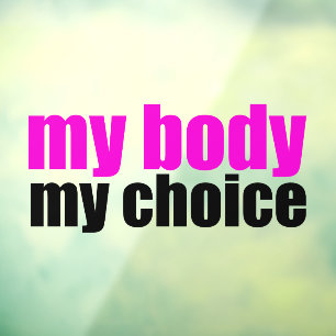 My Body My Choice Feminist Women's Window Cling