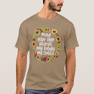 My Body My Choice For Women & Feminist Mind Your O T-Shirt