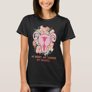 My Body My Choice My Rights Feminist Feminism Woma T-Shirt
