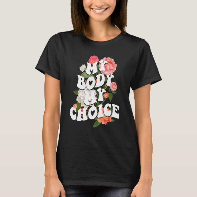 My Body My Choice My Uterus  Flower Pro Choice Fem T-Shirt (Front)