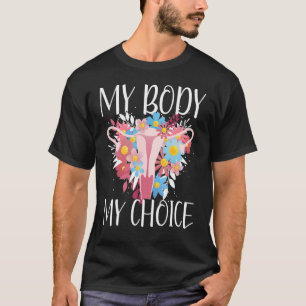 My Body My Choice Pro Choice Feminist Abortion Wom T-Shirt