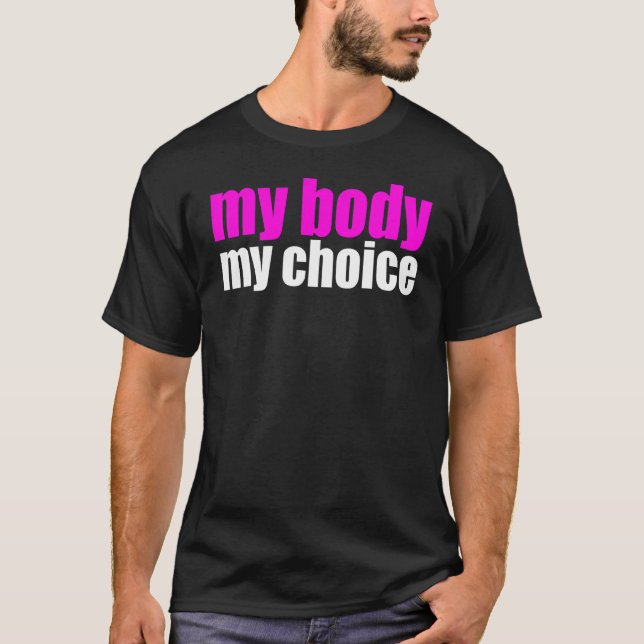 My Body My Choice Pro Choice Feminist Protest T-Shirt (Front)