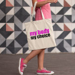 My Body My Choice Pro Choice Feminist Tote Bag<br><div class="desc">A hot pink and black pro choice tote bag for a progressive woman who believes in choices for women. Every woman should keep the right to choose. Prochoice women believe in keeping laws off of our bodies.</div>