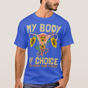 My Body My Choice Pro Choice Feminist Women Rights T-Shirt