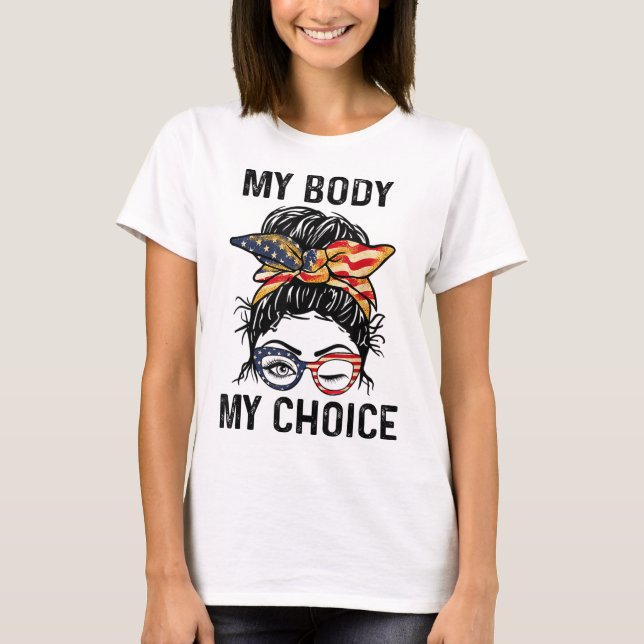 My Body My Choice Pro-Choice Messy Bun US Flag 4th T-Shirt (Front)