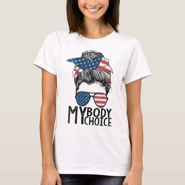 My Body My Choice Pro Choice Messy Bun US Flag Fem T-Shirt (Front)