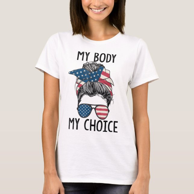 My Body My Choice Pro Choice Messy Bun US Flag Fem T-Shirt (Front)