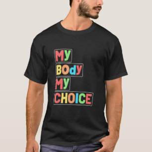 My Body My Choice Pro Choice Reproductive Rights F T-Shirt