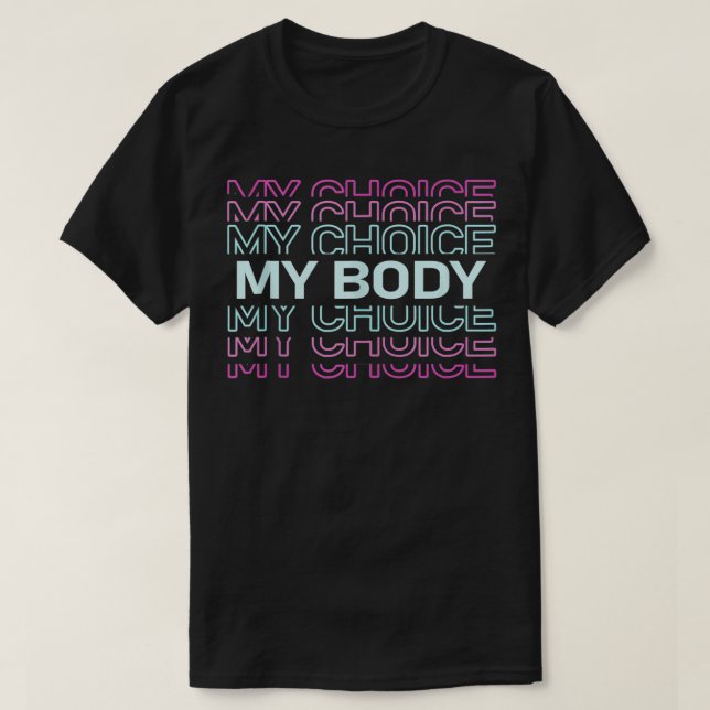 My Body My Choice Pro Choice Retro Feminism  T-Shirt (Design Front)