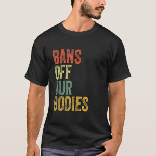 My Body My Choice Stop The Bans Bans Off Our Bodie T-Shirt