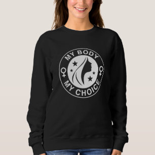 My Body My Choice Sweatshirt