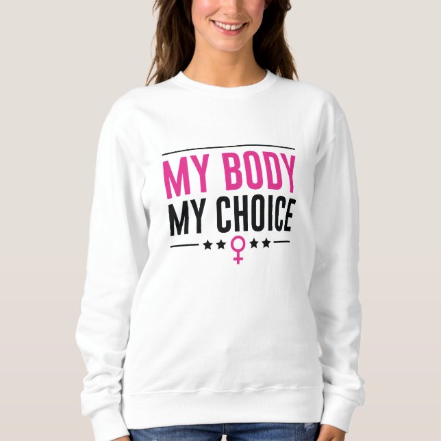 My Body My Choice Sweatshirt (Front)