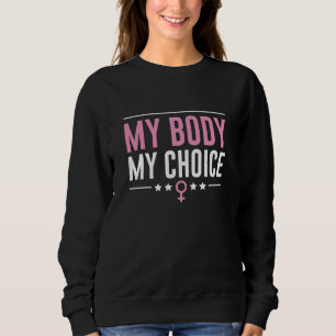 My Body My Choice Sweatshirt