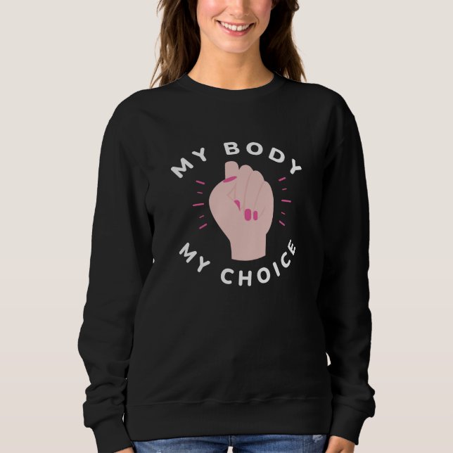 My Body My Choice Sweatshirt (Front)