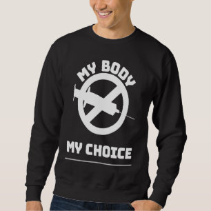 My Body My Choice Vaccines Anti Vax Jab No Vaccina Sweatshirt