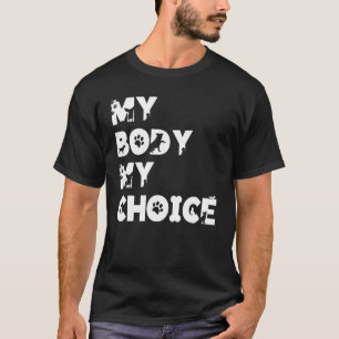My Body My Choice Women Positive Inspiration Motiv T-Shirt