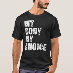 My Body My Choice Women Positive Inspiration Motiv T-Shirt
