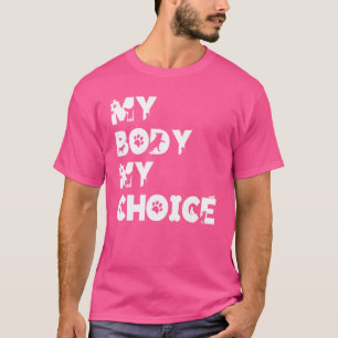 My Body My Choice Women Positive Inspiration Motiv T-Shirt
