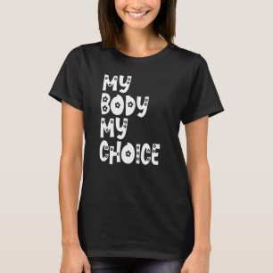 My Body My Choice Women Positive Inspiration Motiv T-Shirt