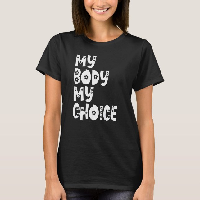 My Body My Choice Women Positive Inspiration Motiv T-Shirt (Front)