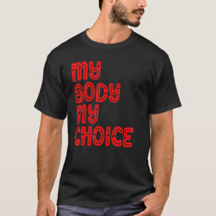My Body My Choice Women Positive Inspiration Motiv T-Shirt