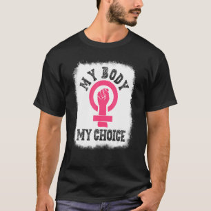 My Body My Choice Women's Rights Pro Choice Fight T-Shirt