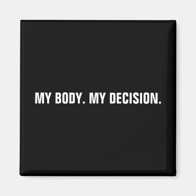 My body my decision black white abortion rights magnet (Front)