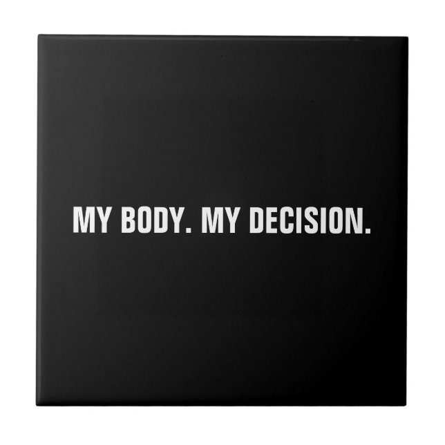 My body my decision black white abortion rights tile (Front)