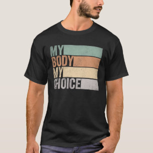 My Body My Right my Choice Feminist pro choice T-Shirt