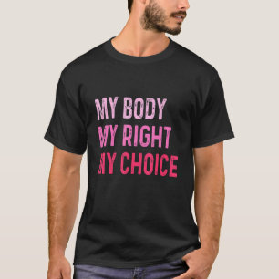 My Body My Right My Choice Graphic Feminism T-Shirt