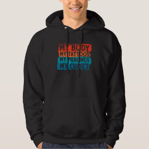 My Body My Tattoos My Piercings My Choices Body 1 Hoodie