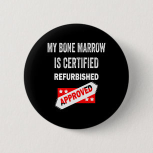 My Bone Marrow Is Certified Refurbished Leukaemia 6 Cm Round Badge
