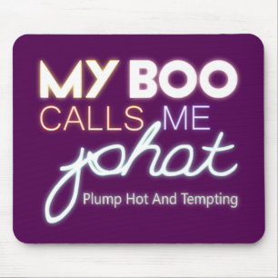 My Boo Calls Me PHAT plump hot and tempting Mouse Mat