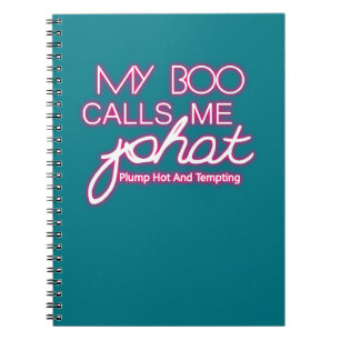 My Boo Calls Me PHAT plump hot and tempting Notebook